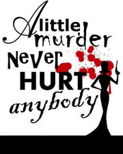 A Little Murder Never Hurt Anybody